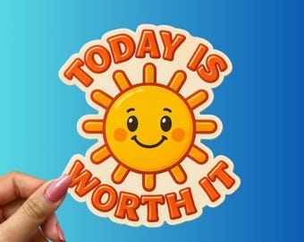 Today Is Worth It Sunshine Positivity Sticker — Motivational Decal for Laptops, Water Bottles & Journals