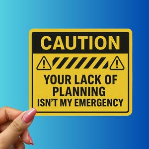 Caution Sticker – “Your Lack of Planning Isn’t My Emergency” Funny Office Vinyl Decal for Laptops, Desks, Cubicles And Workspaces
