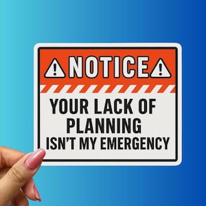 Your Lack of Planning Isn’t My Emergency Sticker Funny Office Vinyl Decal Sarcastic Coworker Gift Work Humor Laptop Desk Manager Quote
