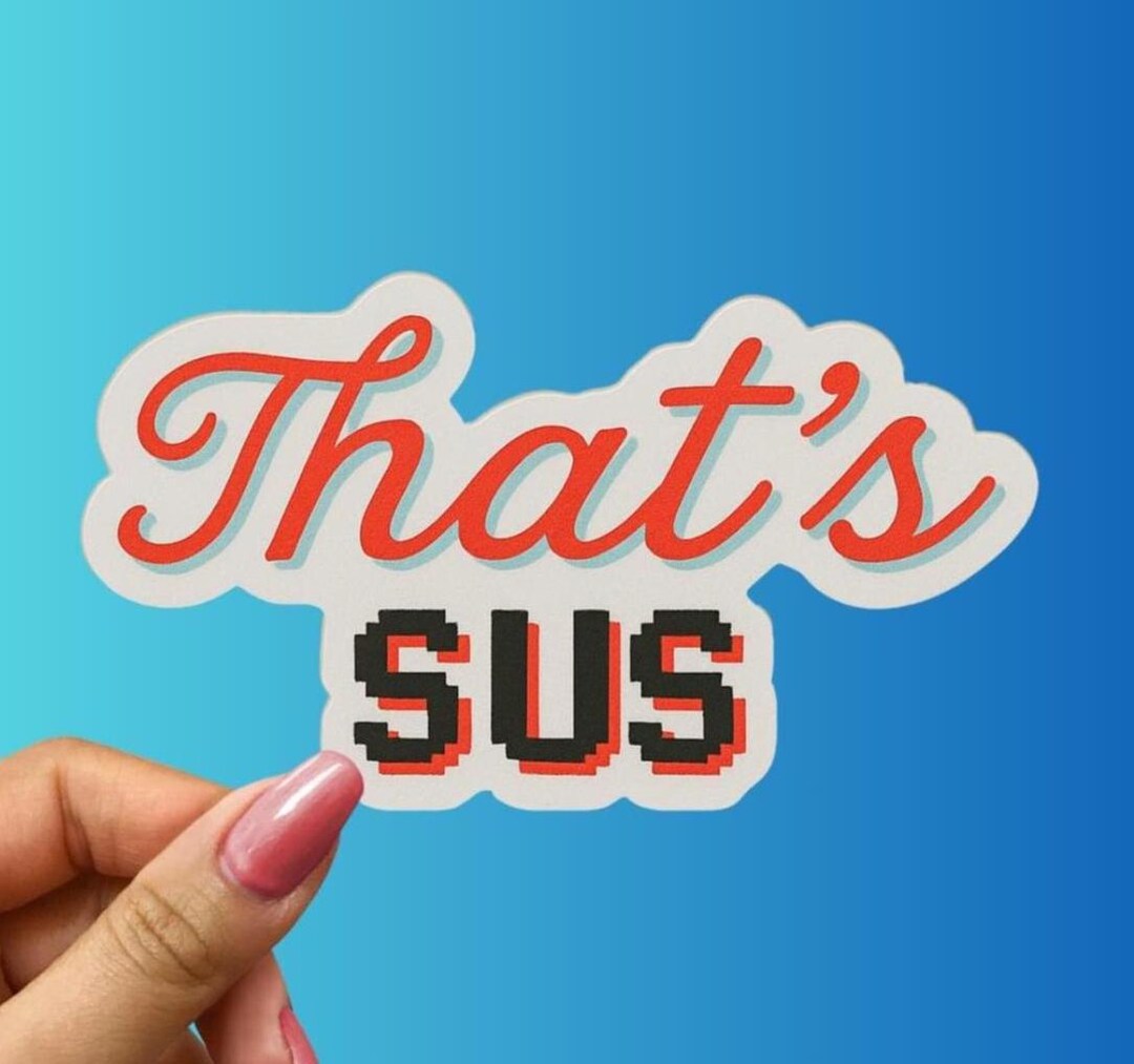 Most Sus Sticker That's Sus Sticker: Funny Teen Slang, Water-resistant Vinyl Decal - Etsy