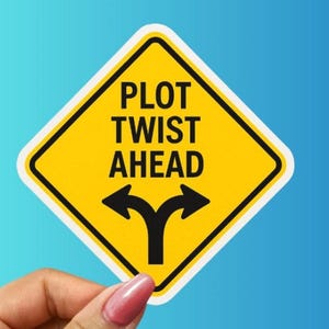May include: A yellow diamond-shaped sign with a black border and the words "PLOT TWIST AHEAD" in bold black letters. Below the text is a black symbol of a forked road with arrows pointing left and right. The sign is held against a blue background.