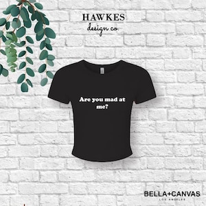 Are You Mad at Me - Baby Tee