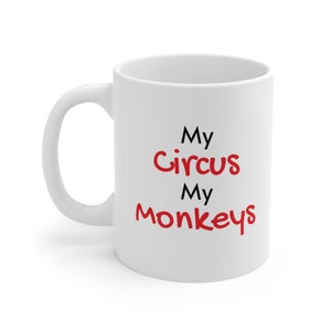 My Circus / My Monkeys, 11oz. White Ceramic Mug, Premium Quality, Funny Gift Idea, My Circus coffee mug, Office Humor