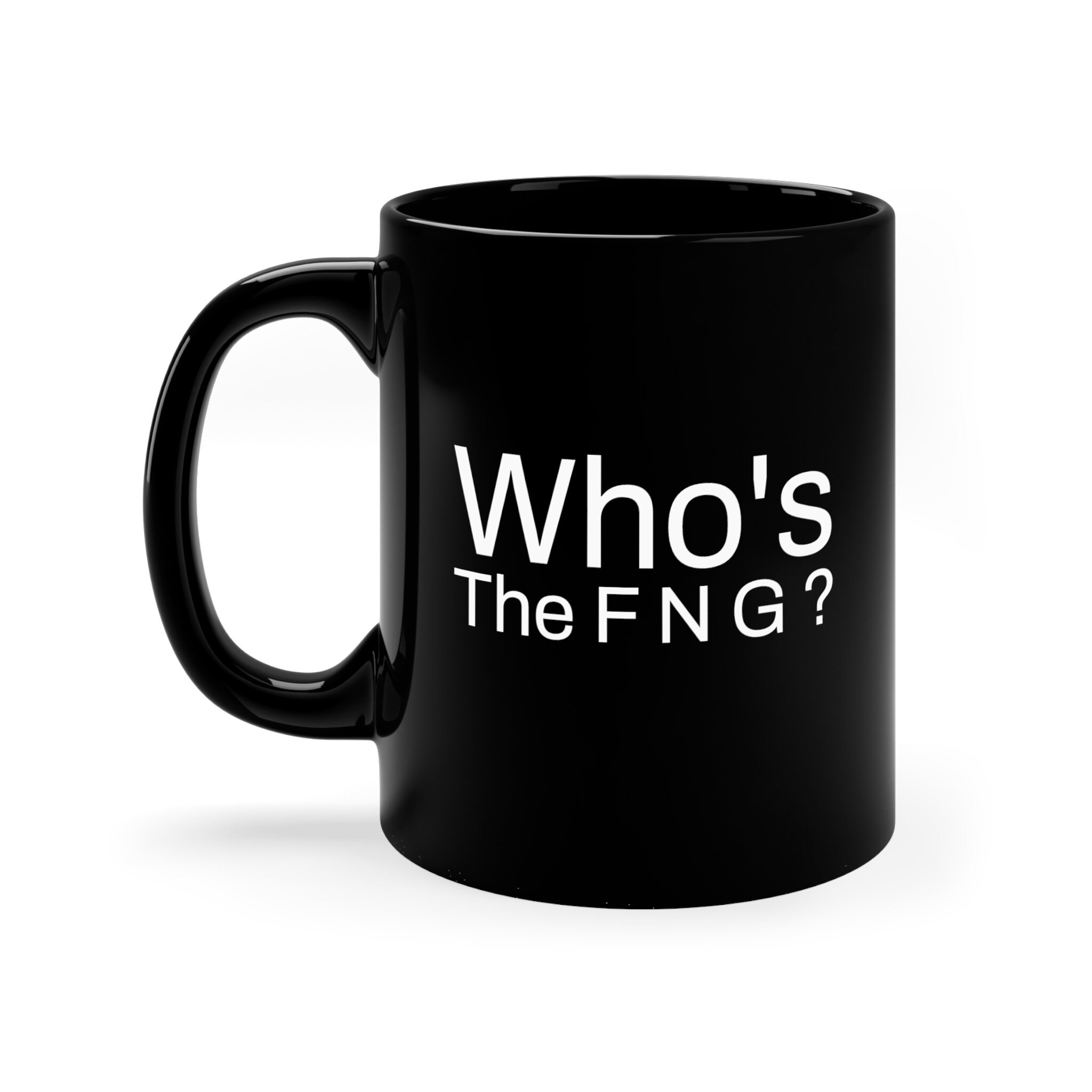 Who's the F N G ?, 11oz. Black Ceramic Mug, Premium Quality Who's the F N G ?, 11oz. Black Ceramic Mug, Premium Quality