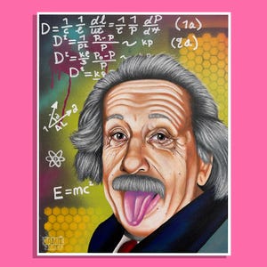 May include: A colorful portrait of Albert Einstein with his tongue sticking out, set against a backdrop of equations and scientific symbols. The artwork includes the text "E=mc²" and the artist's signature.