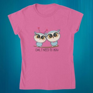 Cute Owl Tee for Women - Preshrunk Cotton with &#39;Owl I Need is You&#39; Message, Perfect Gift for Her