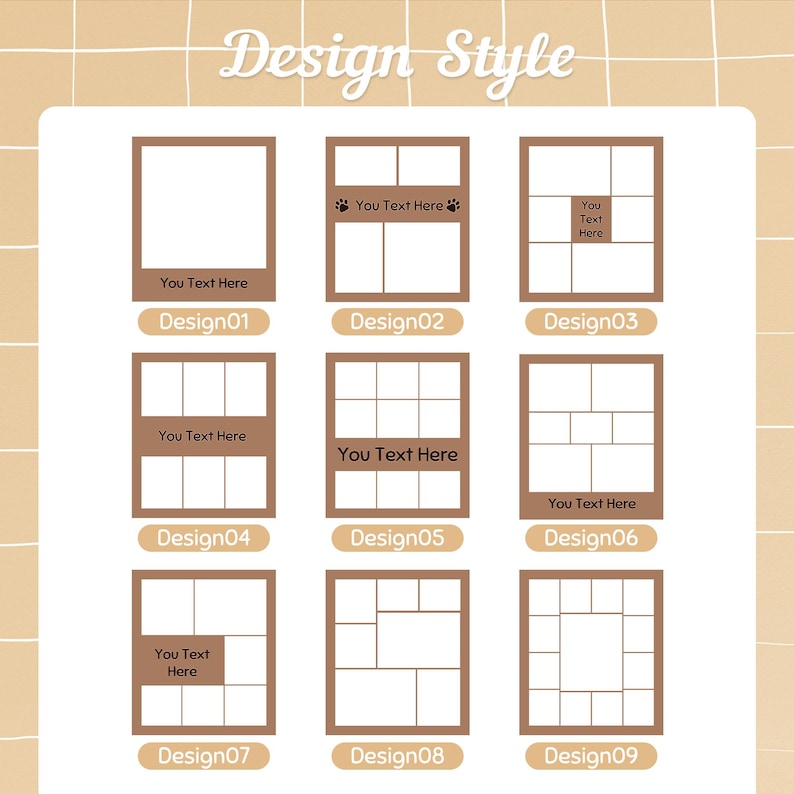May include: Nine different design templates for photo collage layouts. Each layout is a square with a brown border and white interior. The layouts include a single square, a 3x3 grid, a 2x2 grid, a 3x2 grid, a 4x4 grid, a 2x3 grid, a 3x3 grid with a diagonal line, a 3x3 grid with a horizontal line, and a 3x3 grid with a vertical line. The text "You Text Here" appears in some of the layouts.
