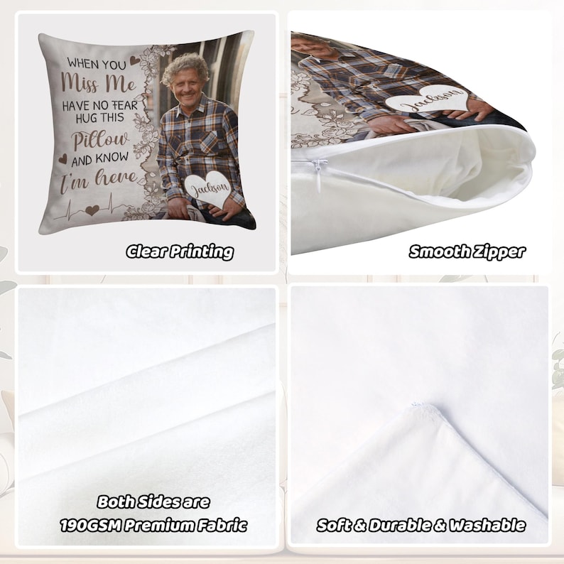 May include: A personalized pillow featuring a photo of a person, a heart-shaped design with the name "Jackson", and the text "When you miss me, have no fear, hug this pillow and know I'm here." The pillow has a smooth zipper and is made of soft, durable, and washable 190GSM premium fabric.