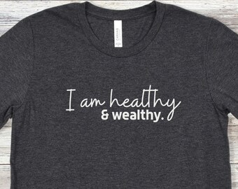 I am healthy & wealthy. Affirmation T-Shirt.