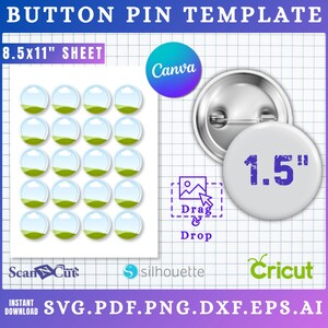 May include: Button pin template with a sheet of 1.5-inch button designs. The sheet is 8.5x11 inches. The design includes a Canva logo, a drag and drop image icon, and logos for ScanNCut, Silhouette, and Cricut. The file formats are SVG, PDF, PNG, DXF, EPS, and AI.