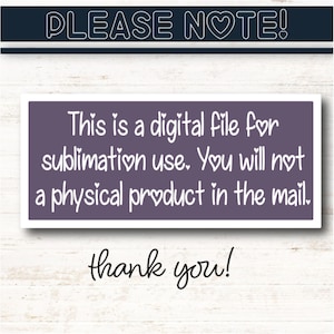 Puede incluir: Aviso de archivo digital con el texto "&iexcl;POR FAVOR, TENGA EN CUENTA!" en la parte superior. El texto principal sobre un fondo p&uacute;rpura dice: "Este es un archivo digital para uso de sublimaci&oacute;n. No recibir&aacute; un producto f&iacute;sico por correo." Las palabras "&iexcl;gracias!" est&aacute;n en la parte inferior.