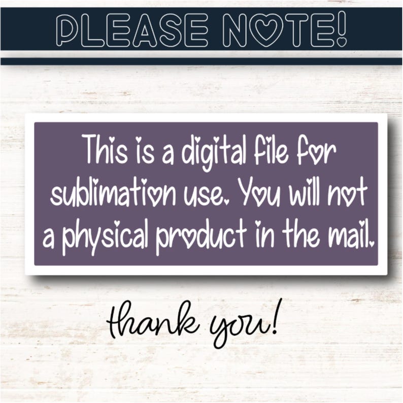 Puede incluir: Aviso de archivo digital con el texto "&iexcl;POR FAVOR, TENGA EN CUENTA!" en la parte superior. El texto principal sobre un fondo p&uacute;rpura dice: "Este es un archivo digital para uso de sublimaci&oacute;n. No recibir&aacute; un producto f&iacute;sico por correo." Las palabras "&iexcl;gracias!" est&aacute;n en la parte inferior.