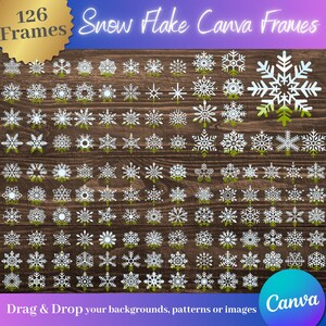 May include: A collection of 126 white snowflake Canva frames arranged on a dark wood-grain background. The text "Snow Flake Canva Frames" is displayed above the snowflakes. The Canva logo is in the bottom right corner. Text at the bottom says "Drag & Drop your backgrounds, patterns or images."