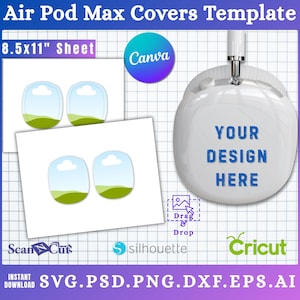 May include: A template for Air Pod Max covers, featuring a white Air Pod Max with the text "YOUR DESIGN HERE". Includes design elements and the text "8.5x11" sheet", "Canva", "Scan Cut", "silhouette", and "Cricut". Also includes the text "SVG.PSD.PNG.DXF.EPS.AI".