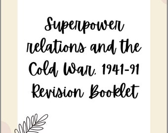 Superpower relations and the Cold War, 1941-91 Revision Booklet