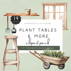 May include: A digital clipart pack of 19 watercolor illustrations featuring plant tables, a wheelbarrow, a stool, gardening tools, and a window. The text "PLANT TABLES & MORE clipart pack" and "19 TRANSPARENT PNGS" is included in the image.