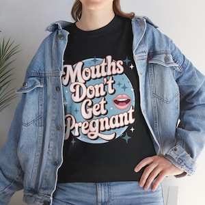 Embarrassing T-shirt, Inappropriate Tshirt, Adult Humor Shirt, Joke Shirts, Embarrassing Inappropriate Mouths Don&#39;t Get Pregnant Humor