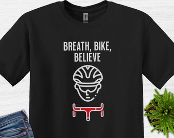 Breath Bike Believe T-Shirt, Cycling Shirt, Bike T-Shirt, Mountain Biking Shirt, Gift For Biker, Bicycle sweatshirt, Funny Bicycle Shirt