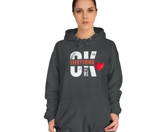 Ok Everything Will Be Unisex College Hoodie