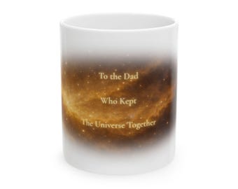Funny Dad Mug, To the Dad Who Kept the Universe Together, Ethereal Coffee Cup, Best Dad Gift, Father's Day Mug Gift for Dad