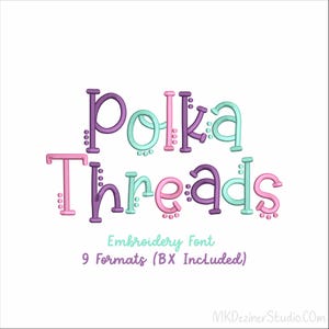 May include: The words "Polka Threads" are displayed in a whimsical, colorful font. The text is in shades of purple, pink, and teal, with small dot accents. Below, it reads "Embroidery Font" and "9 Formats (BX Included)".
