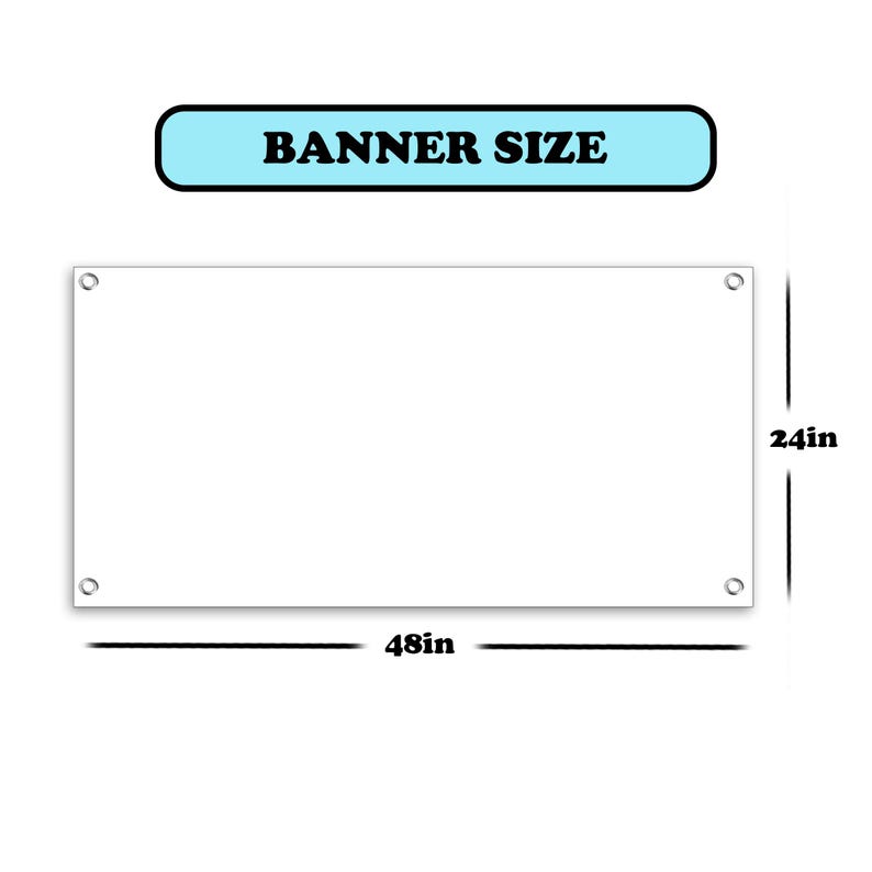 May include: A white banner with the text "BANNER SIZE" in a light blue rectangle. The banner is 48 inches wide and 24 inches high, with grommets in each corner.