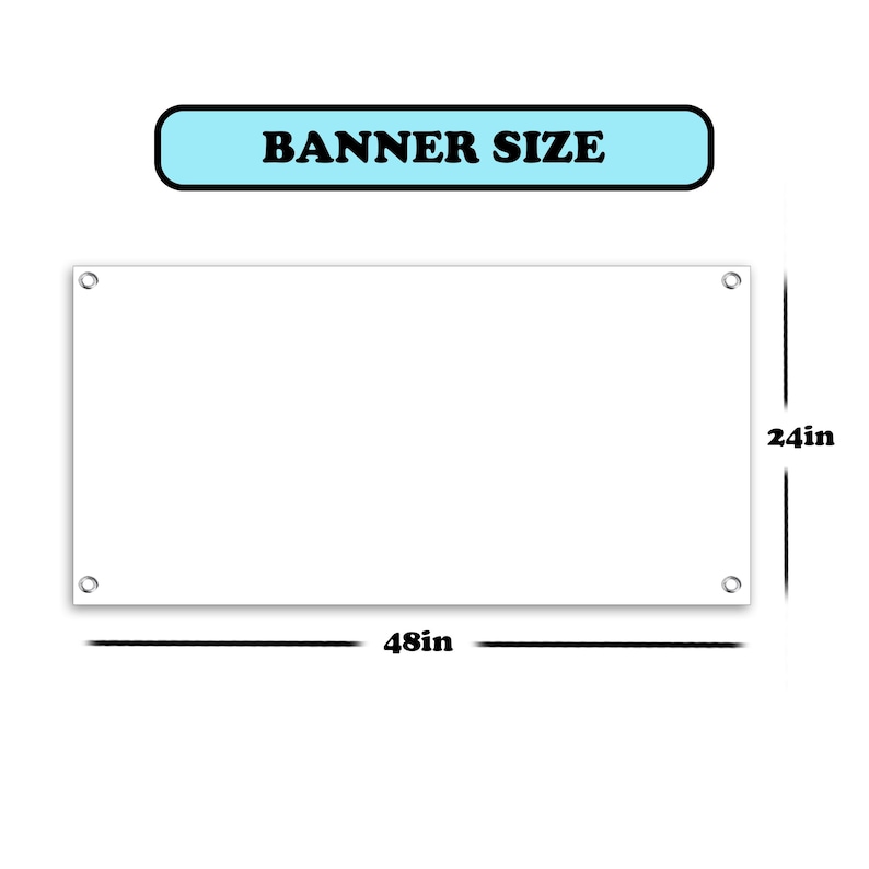 May include: A white banner with eyelets on each corner. The banner is 48 inches wide and 24 inches tall. The text "BANNER SIZE" is printed in black on a light blue rectangle.