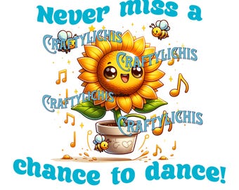 Never Miss a Chance to Dance! Whimsical Sunflower Digital Print