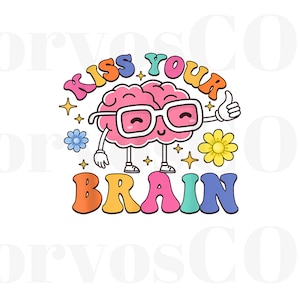 May include: A cartoon illustration of a pink brain wearing glasses and giving a thumbs up. The text "KISS YOUR BRAIN" is arched above the brain, and "BRAIN" is below. The design includes stars and flowers.