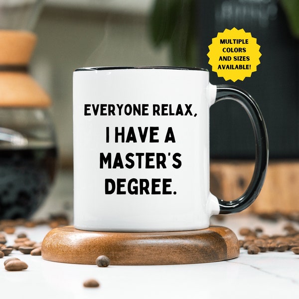 Funny Master's Degree Mug, Funny Master's Degree Graduation Gift, Graduate Degree Gift, Everyone Relax I Have A Masters Degree Coffee Mug