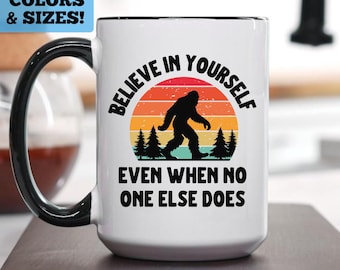 Funny Bigfoot Sasquatch Mug, Sasquatch Believe In Yourself Even When No One Else Does, Funny Sasquatch Mug, Bigfoot, Sasquatch Coffee Mug