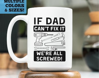 Funny Mug For Dad, If Dad Can't Fix It We're All Screwed Mug, Funny Dad Gift, Father's Day Gift, Funny Fathers Day Gift, Dad Coffee Mug, Dad