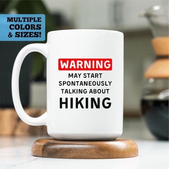 Funny Hiking Mug, Warning May Start Spontaneously Talking About Hiking, Hiking Coffee Mug, Funny Hiking Gift, Hiker Mug, Hiker Gift, Hiking