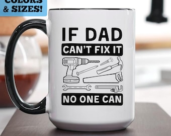 Funny Mug For Dad, If Dad Can't Fix It No One Can Mug, Funny Dad Gift, Father's Day Gift, Funny Fathers Day Gift, Dad Coffee Mug, Dad Gift