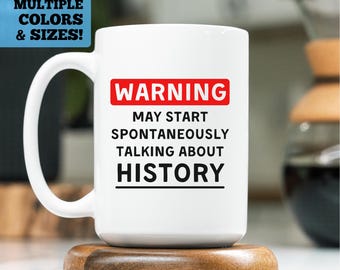 Funny History Coffee Mug, Warning May Start Spontaneously Talking About History, History Mug, History Teacher Mug, Funny Historian Mug Gift