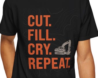 Civil Engineer Excavator Shirt, Cut Fill Cry Repeat Construction Worker Tee
