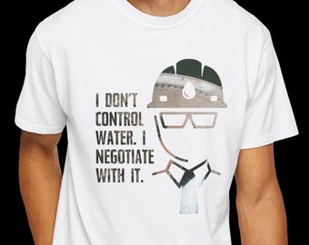 Funny Civil Engineer T-Shirt | Negotiate With Water | Hydrologist Gift, Comfort Colors