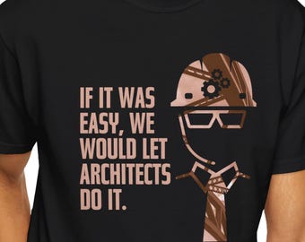 Civil Engineer T Shirt | If Easy, Architects Do It | Engineering Gift