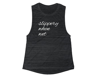 Slippery when wet woman’s tank