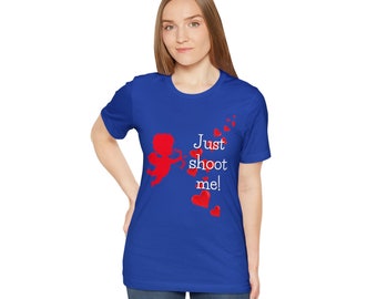 Valentine’s Day tshirt    Just shoot me