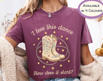 I Love This Dance How Does It Start TShirt, Country Western Tee, Line Dancing Tee, Country Boho fashion, Cowgirl Shirt, Comfort Colors Shirt