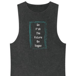 Funny Go Vegan Tank Top, Un F*ck The Future Tee, vegan rebel gym t-shirt, stone wash tanktop, vegan quote tshirt, vegan fitness tank top,