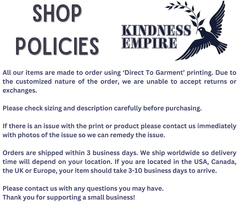 May include: White background with the words "SHOP POLICIES" in dark grey. The text below explains the shop's policies, including made-to-order items, returns, and shipping. The Kindness Empire logo features a dove with an olive branch.