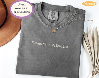 Humanismus über Tribalismus Shirt | Pro Menschlichkeit T-Shirt | Gleichheit & Mitgefühl T-Shirt | Ethische Werte Unisex Comfort Colors Shirt | Anti Rassismus