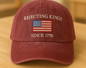 King Since 1776 Embroidered Hat, Rejecting Kings Hat, American Flag Hat, Patriotic Protest Cap, 4th of July Hat, Anti-Authoritarianism Cap