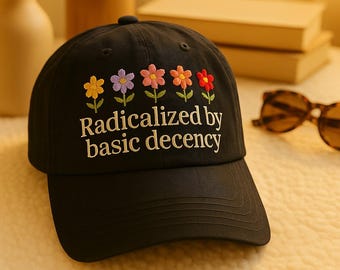 Radicalized by Basic Decency Hat, Anti-Trump Embroidered Cap, Social Justice Activist Hat, Pro-Democracy USA Hat, Progressive Political Gift