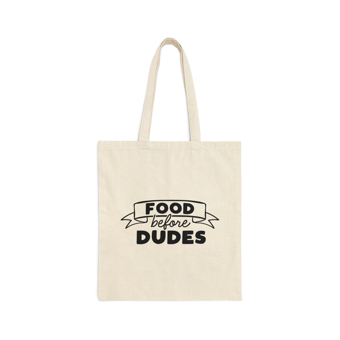 Cotton Canvas Tote Bag Design Food Before Dudes Etsy