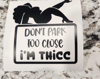 Funny “Don’t Park Too Close I’m Thicc” Car Decal | Curvy Woman Silhouette Vinyl Sticker | White Vinyl with Black Text Overlay