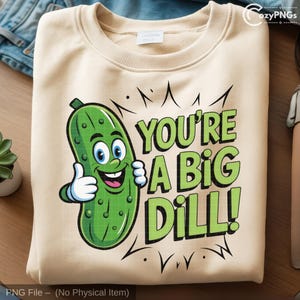 Funny Pickle PNG: You&#39;re A Big Dill Pun - Sublimation Design (Digital Download)