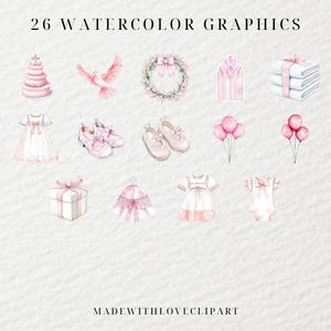 May include: A set of 26 watercolor graphics in pink and white, featuring a variety of images including a dove, a wreath, a church window, a stack of towels, a cake, a dress, shoes, balloons, a gift box, a crown, and a baby onesie. The text "26 WATERCOLOR GRAPHICS" and "MADEWITHLOVECLIPART" are also included.